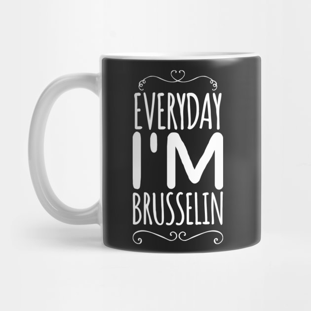 Everyday I'm brusselin by captainmood